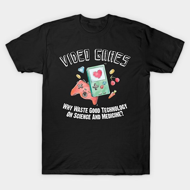 Video Games Why Waste Good Technology On Science? Gamers Day T-Shirt by DressedForDuty